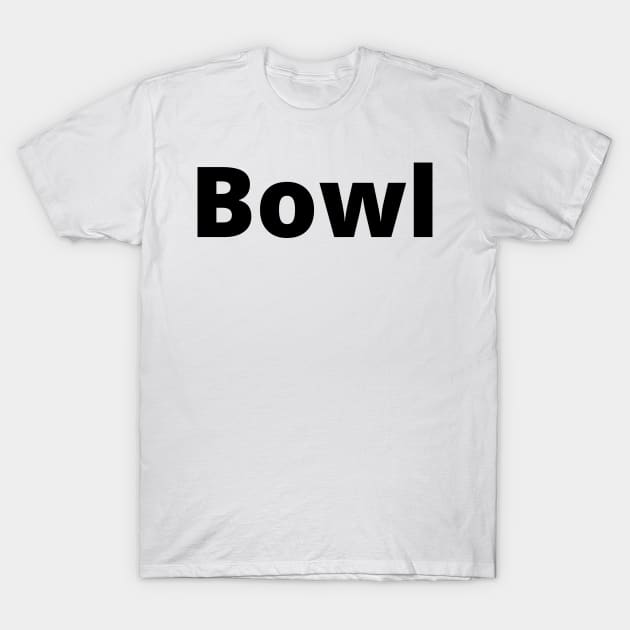 Bowl Black Text Typography T-Shirt by Word Minimalism